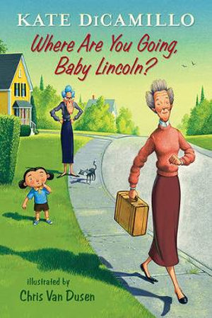 Where Are You Going, Baby Lincoln? : Tales from Deckawoo Drive, Volume Three - Kate DiCamillo