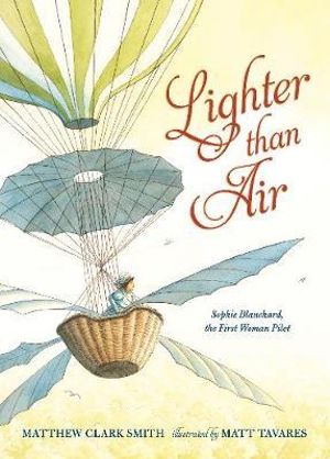 Lighter than Air : Sophie Blanchard, the First Woman Pilot - Matthew Clark Smith