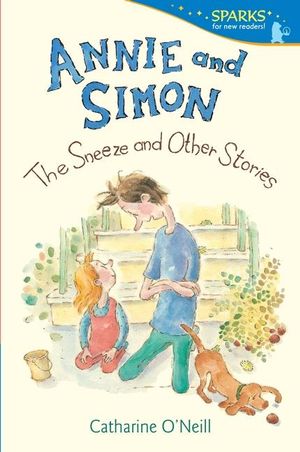 Annie and Simon : The Sneeze and Other Stories - Catharine O'Neill