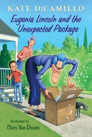 Eugenia Lincoln and the Unexpected Package : Tales from Deckawoo Drive, Volume Four - Kate DiCamillo 