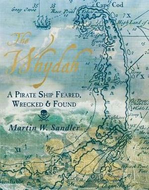 The Whydah : A Pirate Ship Feared, Wrecked, and Found - Martin W. Sandler