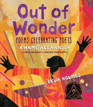 Out of Wonder : Poems Celebrating Poets - Ekua Holmes