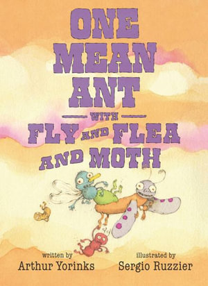 One Mean Ant with Fly and Flea and Moth : One Mean Ant - Arthur Yorinks