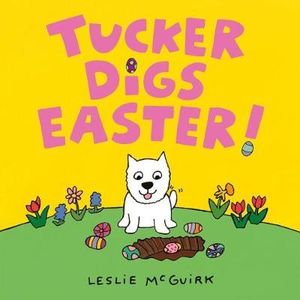 Tucker Digs Easter! - Leslie McGuirk