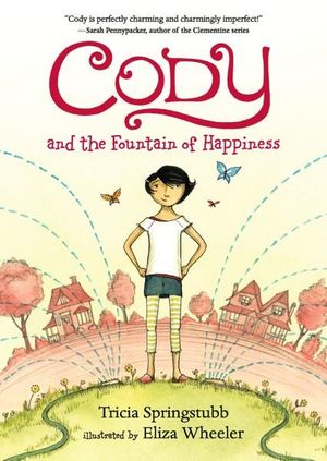 Cody and the Fountain of Happiness : Cody - Tricia Springstubb