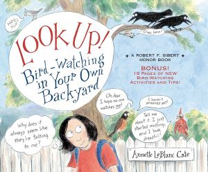 Look Up! : Bird-Watching in Your Own Backyard - Annette LeBlanc Cate