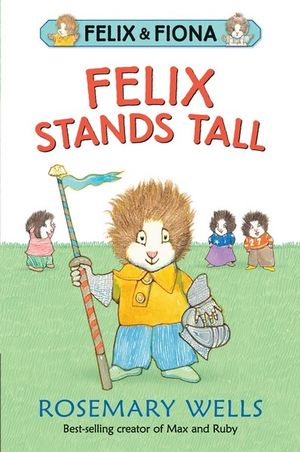 Felix Stands Tall : Felix and Fiona - Rosemary Wells