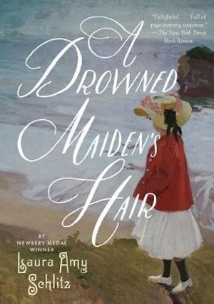 A Drowned Maiden's Hair : A Melodrama - Laura Amy Schlitz