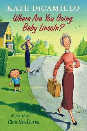 Where Are You Going, Baby Lincoln? : Tales from Deckawoo Drive : Volume 3 - Kate Dicamillo