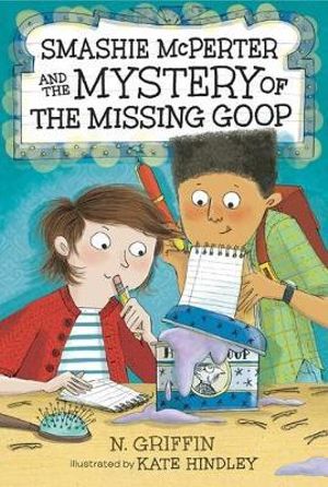 Smashie McPerter and the Mystery of the Missing Goop : Smashie McPerter Investigates - N. Griffin