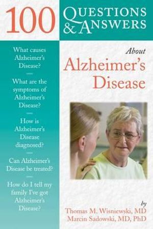 100 Questions & Answers About Alzheimer's Disease : 100 Questions and Answers About... - Thomas M. Wisniewski