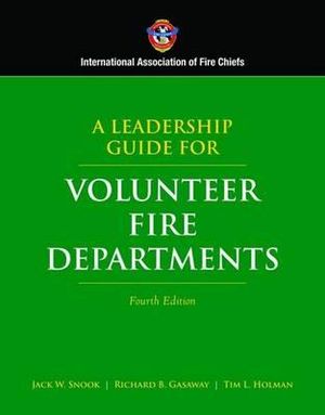 A Leadership Guide for Volunteer Fire Departments, Fourth       Edition : International Association of Fire Chiefs - IAFC