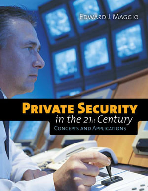 Private Security in the 21st Century: Concepts and Applications : Concepts and Applications - Dr. Edward J Maggio