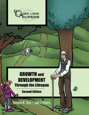 Quick Look Nursing: Growth and Development Through the Lifespan : Growth and Development Through the Lifespan - Kathleen M. Thies