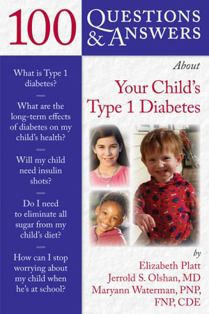 100 Questions & Answers About Your Child's Type 1 Diabetes : 100 Questions & Answers - Elizabeth S. Platt