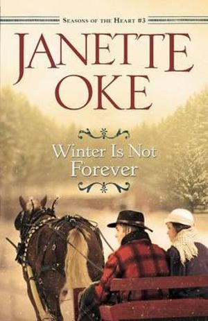 Winter Is Not Forever : Seasons of the Heart - Janette Oke