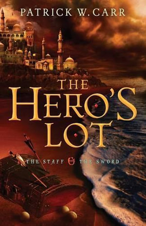 Hero's Lot : The Staff and the Sword - Patrick W. Carr