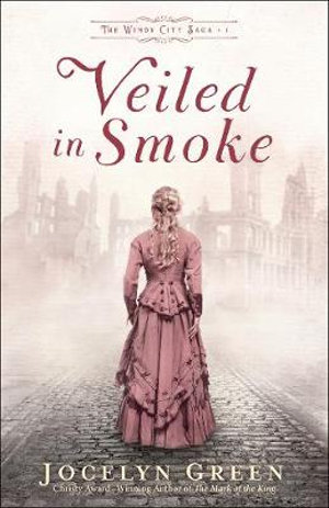 Veiled in Smoke : The Windy City Saga - Jocelyn Green