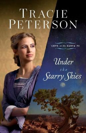 Under the Starry Skies : Love on the Santa Fe - Tracie Peterson