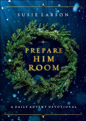 Prepare Him Room - A Daily Advent Devotional - Susie Larson