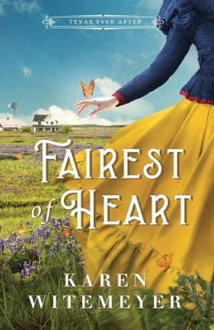 Fairest of Heart : Texas Ever After - Karen Witemeyer