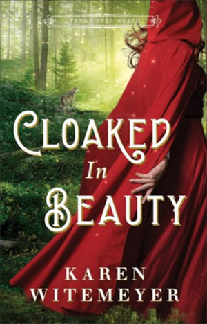 Cloaked in Beauty : Texas Ever After - Karen Witemeyer