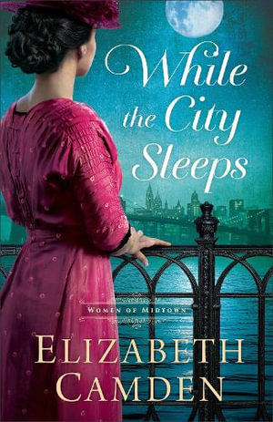 While the City Sleeps : The Women of Midtown - Elizabeth Camden