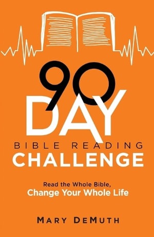 90-Day Bible Reading Challenge - Read the Whole Bible, Change Your Whole Life - Mary Demuth