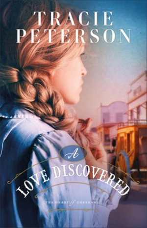 A Love Discovered : The Heart of Cheyenne - Tracie Peterson