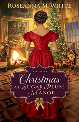 Christmas at Sugar Plum Manor - Roseanna M. White