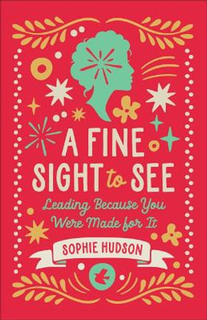 Fine Sight to See : Leading Because You Were Made for It - Sophie Hudson