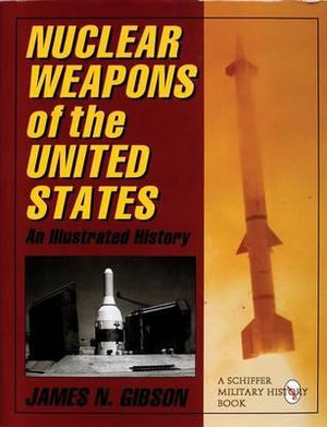 Nuclear Weapons of the United States : An Illustrated History - JAMES N. GIBSON