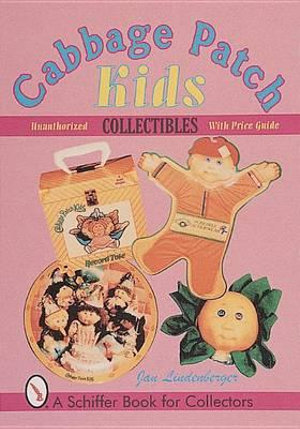 Cabbage Patch Kids Collectibles : Schiffer Book for Collectors - JAN LINDENBERGER