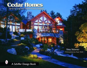 Cedar Homes : Ideas for Log and Timber Frame Designs - TINA SKINNER