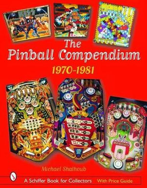 Pinball Compendium : 1970-1981 - MICHAEL SHALHOUB