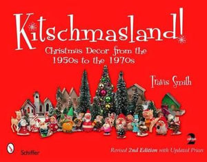 Kitschmasland! : Christmas Decor from the 1950s to the 1970s - TRAVIS SMITH