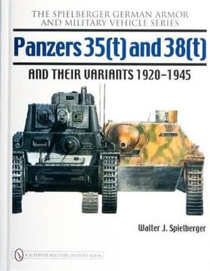 Panzers 35(t) and 38(t) and their Variants 1920-1945 - WALTER J. SPIELBERGER