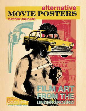 Alternative Movie Posters : Film Art from the Underground - MATTHEW CHOJNACKI