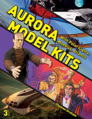 Aurora Model Kits : With Polar Lights, Moebius, Atlantis - Thomas Graham