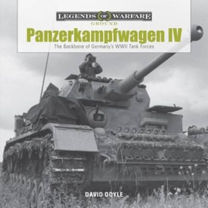 Panzerkampfwagen IV : The Backbone of Germany's WWII Tank Forces - DAVID DOYLE