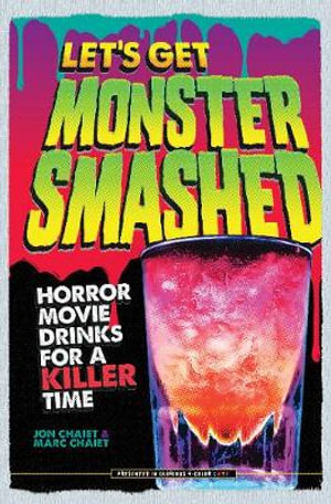 Let's Get Monster Smashed : Horror Movie Drinks for a Killer Time - Chaiet / Chaiet