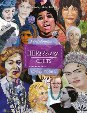 Herstory Quilts : A Celebration of Strong Women - Suzanne Miller Jones