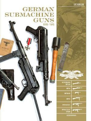 German Submachine Guns, 1918-1945 : Bergmann MP18/I, MP34/38/40/41, MKb42/43/1, MP43/1, MP44, StG44, Accessories - LUC GUILLOU