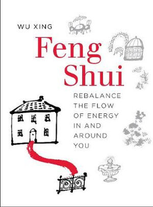 Feng Shui : Rebalance the Flow of Energy In and Around You - WU XING