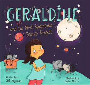 Geraldine and the Most Spectacular Science Project : Gizmo Girl - Sol Regwan