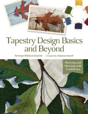 Tapestry Design Basics and Beyond : Planning and Weaving with Confidence - TOMMYE MCCLURE SCANLIN