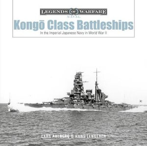 Kongo-Class Battleships : In the Imperial Japanese Navy in World War II - LARS AHLBERG