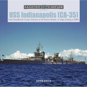 USS Indianapolis (CA-35) : From Presidential Cruiser, to Delivery of the Atomic Bombs, to Tragic Sinking? In WWII - David Doyle