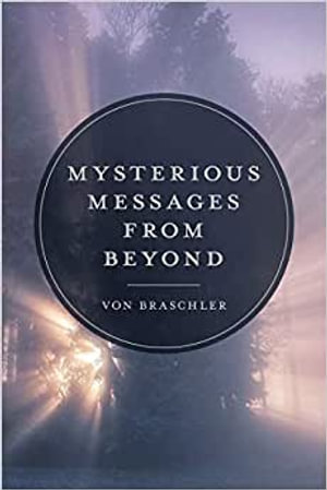 Mysterious Messages from Beyond - Von Braschler