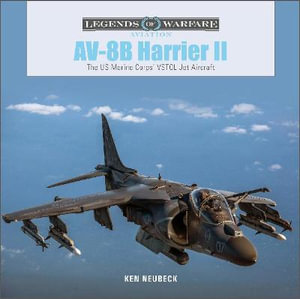 AV-8B Harrier II : The US Marine Corps' VSTOL Jet Aircraft - KEN NEUBECK